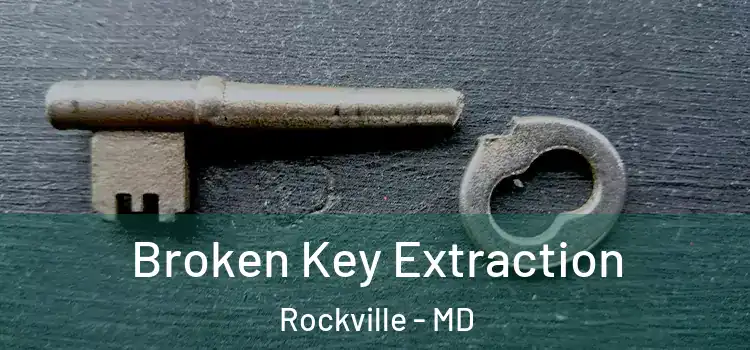 Broken Key Extraction Rockville - MD