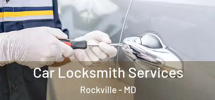 Car Locksmith Services Rockville - MD