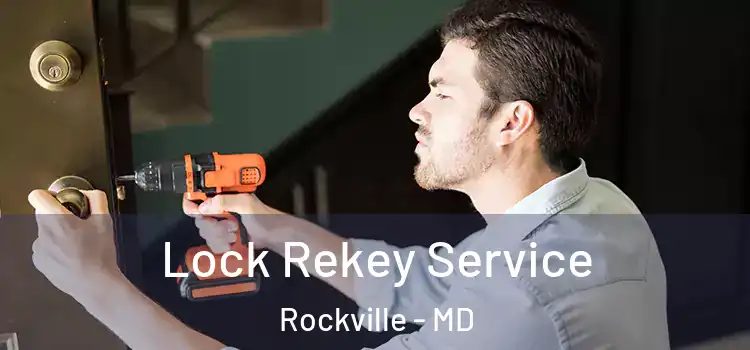 Lock Rekey Service Rockville - MD